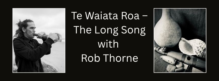 te-waiata-roa--the-long-song-with-rob-thorne.jpg